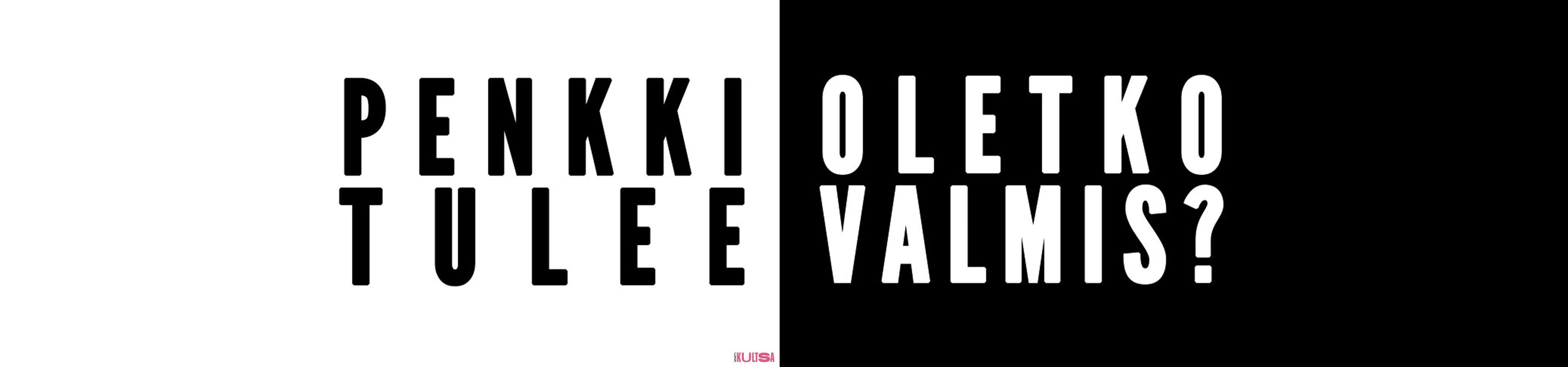 Penkki tulee. Oletko valmis?